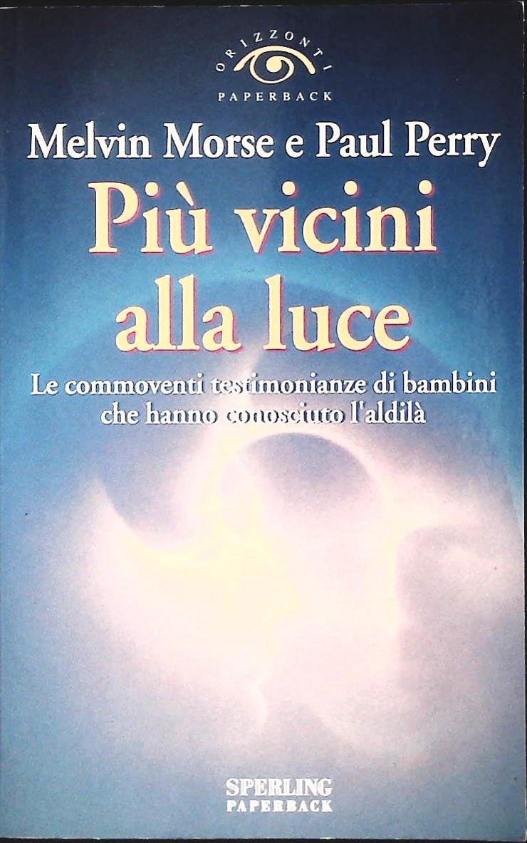 PIU' VICINI ALLA LUCE - MELVIN MORSE-PAUL PERRY