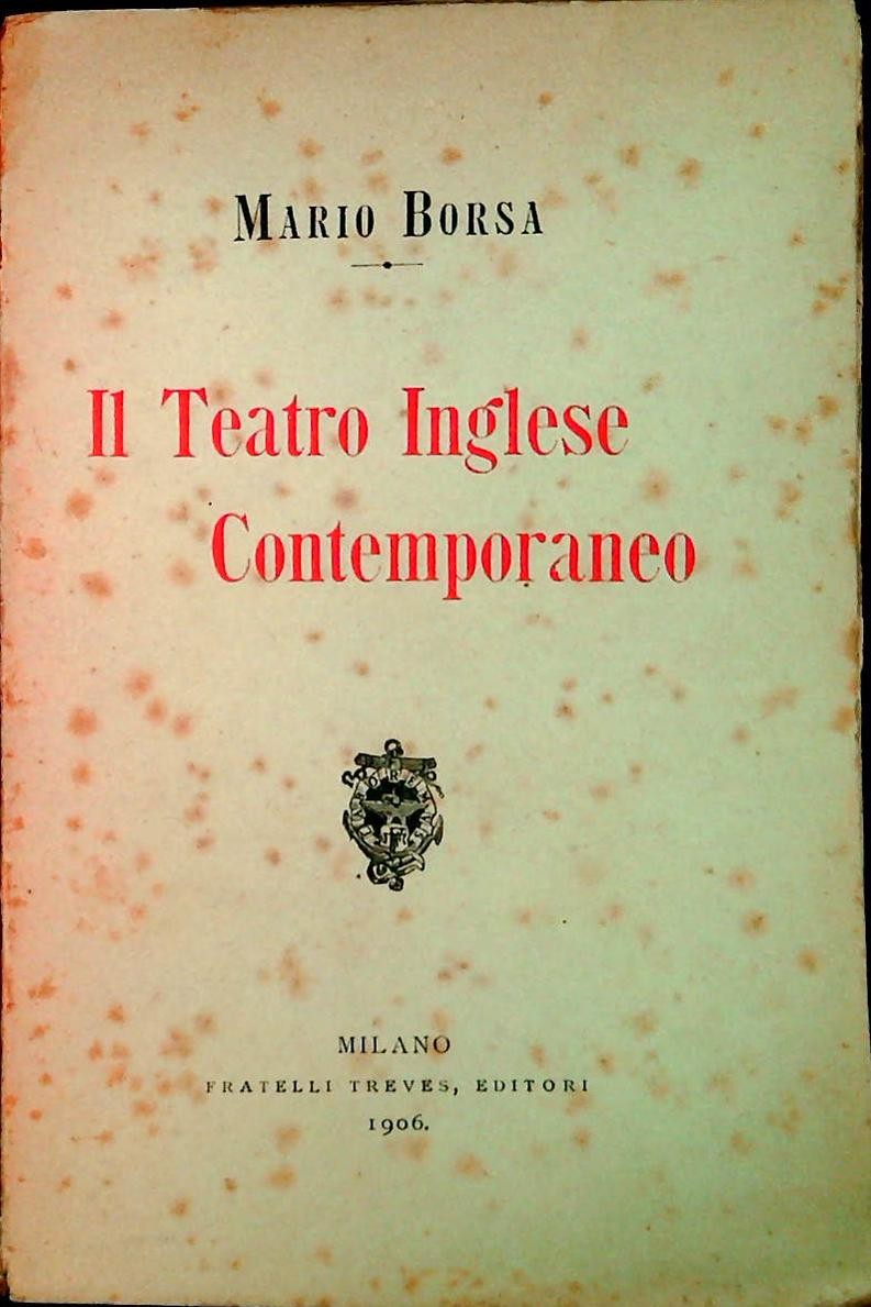 IL TEATRO INGLESE CONTEMPORANEO - MARIO BORSA - FRATELL ITREVES 1906