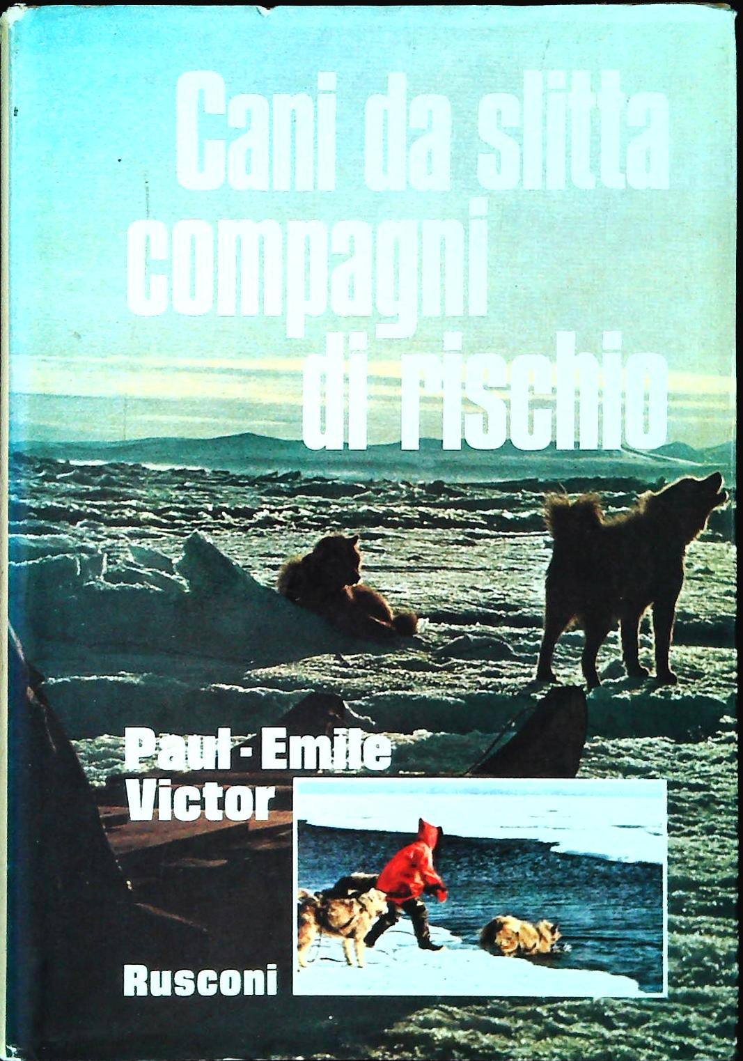 CANI DA SLITTA COMPAGNI DI RISCHIO - PAUL-EMILE VICTOR