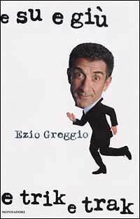 E SU E GIU' E TRIK E TRAK - EZIO GREGGIO - MONDADORI 2003 - OUTLET DEL LIBRO