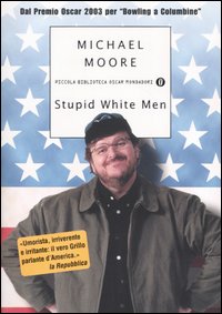 STUPID WHITE MEN - MICHAEL MOORE - MONDADORI 2004 - OUTLET DEL LIBRO