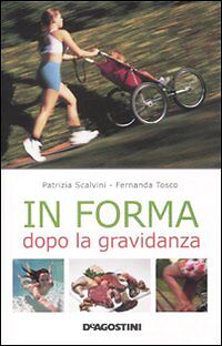 IN FORMA DOPO LA GRAVIDANZA -PATRIZIA SCALVINI-FERNANDA TOSCO