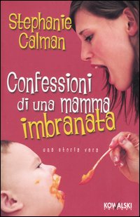CONFESSIONI DI UNA MAMMA IMBRANATA - STEPHANIE CALMAN