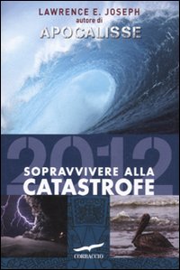 SOPRAVVIVERE ALLA CATASTROFE - LAWRENCE E. JOSEPH