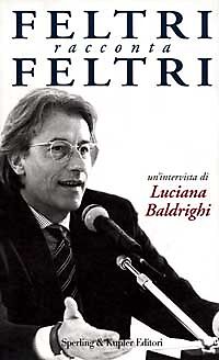 FELTRI RACCONTA FELTRI  INTERVISTA DI LUCIANA BALDRIGHI