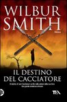 IL DESTINO DEL CACCIATORE - WILBUR SMITH