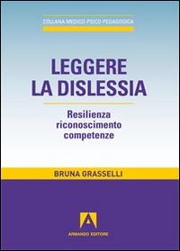 LEGGERE LA DISLESSIA - BRUNA GRASSELLI