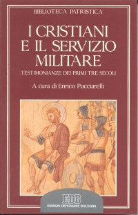 I CRISTIANI E IL SERVIZIO MILITARE. TESTIMONIANZE DEI PRIMI TRE SECOLI.