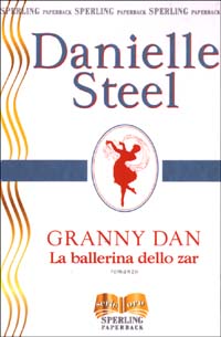 GRANNY DAN. LA BALLERINA DELLO ZAR - DANIELLE STEEL - SPERLING 2003