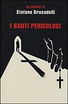 I SANTI PERICOLOSI - STEFANO BRUSADELLI