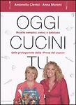 OGGI CUCINI TU - ANTONELLA CLERICI  ANNA MORONI -MONDADORI 2004-OUTLET DEL LIBRO