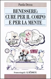 BENESSERE. CURE PER IL CORPO E PER LAMENTE - PAOLA DEZZA