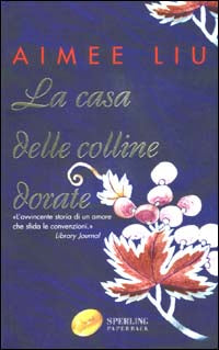 LA CASA DELLE COLLINE DORATE - AIMEE LIU