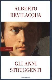GLI ANNI STRUGGENTI - ALBERTO BEVILACQUA