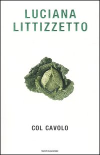 COL CAVOLO - LUCIANA LITTIZZETTO - MONDADORI 2004