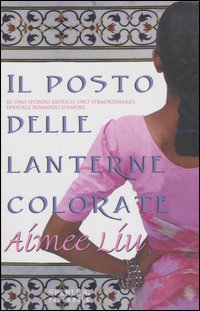 IL POSTO DELLE LANTERNE COLORATE - AIMEE LIU'