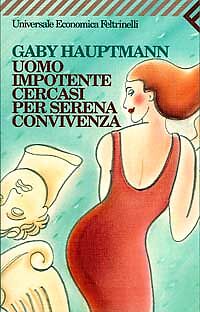 UOMO IMPOITENTE CERCASI PER SERENA CONVIVENZA - GABY HAUPTMANN