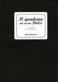 IL QUADERNO DEI NOSTRI DOLCI - KELLERMAN EDITORE 2009 - OUTLET DEL LIBRO