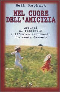 NEL CUORE DELL'AMICIZIA - BETH KEPHART