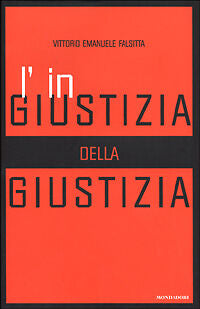 INGIUSTIZIA DELLA GIUSTIZIA - V.E. FALSITTA - MONDADORI 2001 - OUTLET DEL LIBRO