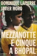 MEZZANOTTE E CINQUE A BHOPAL - DOMINIQUE LAPIERRE-JAVIER MORO - MONDADORI 2001