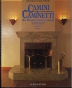 CAMINI E CAMINETTI DAL RINASCIMENTO AD OGGI - ANTONELLLA FLORES FREYRIE