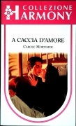 A CACCIA D'AMORE - CAROLE MORTIMER - COLLEZIONE HARMONI N. 1027