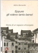 EPPURE GLI VOLEVO TANTO BENE, STORIE DI UN RAGAZZO DI BORGATA-ALBINO BERNARDINI