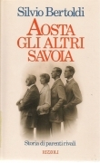 AOSTA GLI ALTRI SAVOIA - SILVIO BERTOLDI