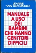 MANUALE A USO DEI BAMBINI CHE HANNO GENITORI DIFFICILI - JEANNE VAN DEN BROUCK