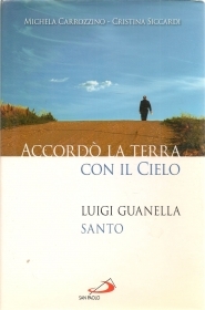 ACCORDO' LA TERRA CON IL CIELO. LUIGI GUANELLA SANTO - CARROZZINO-SICCARDI