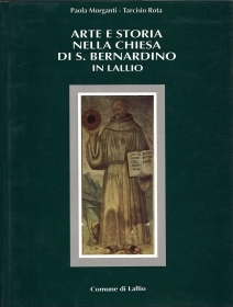 ARTE E STORIA NELLA CHIESA DI S. BERNARDINO IN LALLIO - P. MORGANTI-T.  ROTA