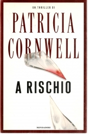 A RISCHIO - PATRICIA CORNWELL - ED. MONDADORI 2006