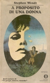 A PROPOSITO DI UNA DONNA - STEPHEN WENDT - OSCAR MONDADORI 1975