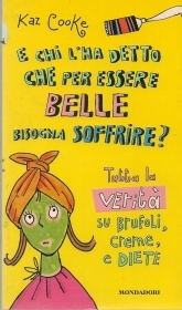 E CHI L'HA DETTO CHE PER ESSERE BELLE BISOGNA SOFFRIRE - KAZ COOKE