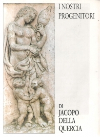 I NOSTRI PROGENITORI - JACOPO DELLA QUERCIA