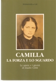 CAMILLA LA FORZA E LO SGUARDO - FIORANGELA LOI - MADRE CAMILLA GRITTI