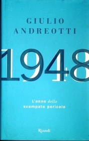1948. L'ANNO DELLO SCAMPATO PERICOLO - GIULIO ANDREOTTI