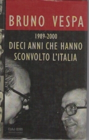 1989-2000 DIECI ANNI CHE HANNO SCONVOLTO L'ITALIA - BRUNO VESPA
