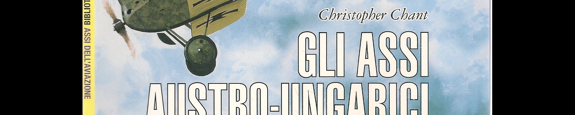 GLI ASSI AUSTRO-UNGARICI DELLA GRANDE GUERRA - CHRISTOPEHR CHANT
